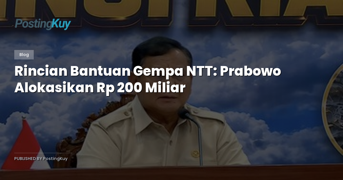 Rincian Bantuan Gempa NTT: Prabowo Alokasikan Rp 200 Miliar
