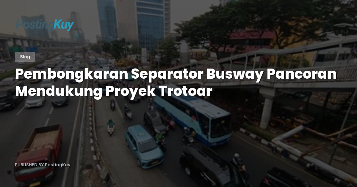 Pembongkaran Separator Busway Pancoran Mendukung Proyek Trotoar