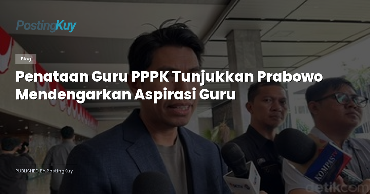 Penataan Guru PPPK Tunjukkan Prabowo Mendengarkan Aspirasi Guru
