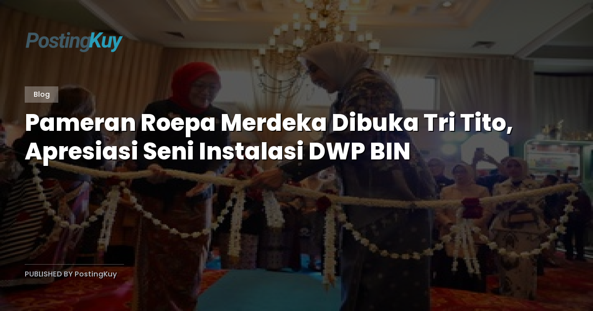 Pameran Roepa Merdeka Dibuka Tri Tito, Apresiasi Seni Instalasi DWP BIN