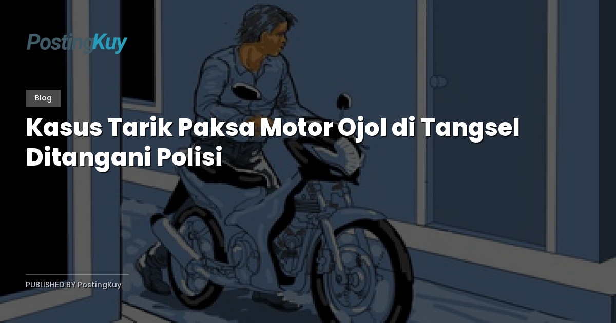 Kasus Tarik Paksa Motor Ojol di Tangsel Ditangani Polisi