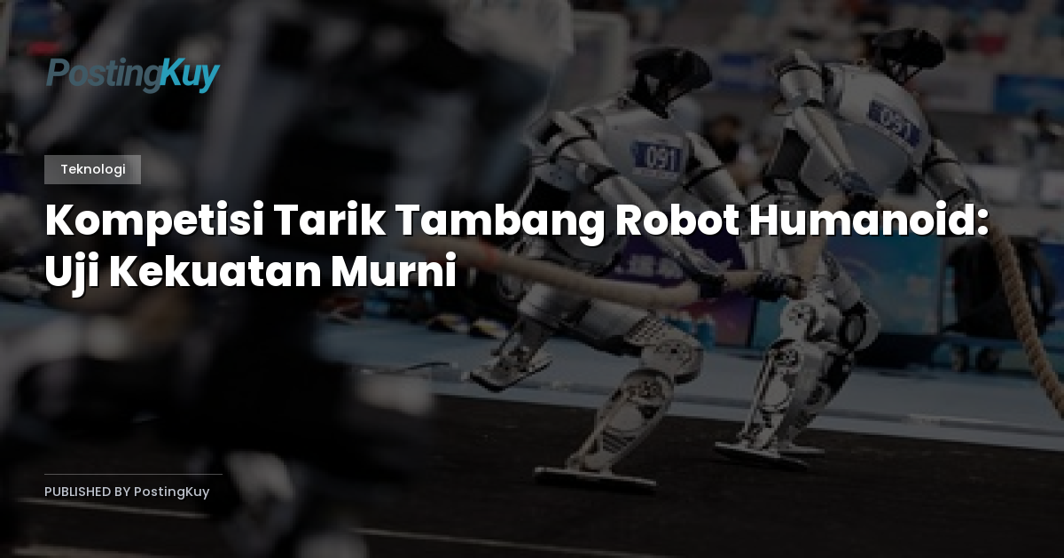 Kompetisi Tarik Tambang Robot Humanoid: Uji Kekuatan Murni