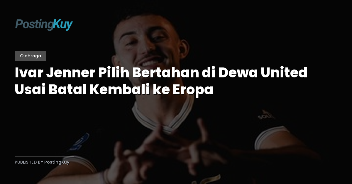 Ivar Jenner Pilih Bertahan di Dewa United Usai Batal Kembali ke Eropa