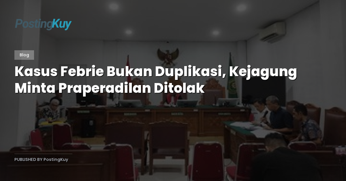 Kasus Febrie Bukan Duplikasi, Kejagung Minta Praperadilan Ditolak