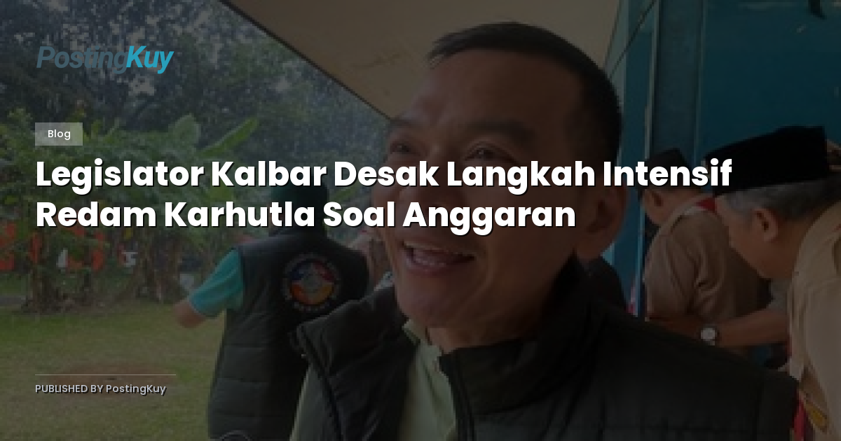 Legislator Kalbar Desak Langkah Intensif Redam Karhutla Soal Anggaran
