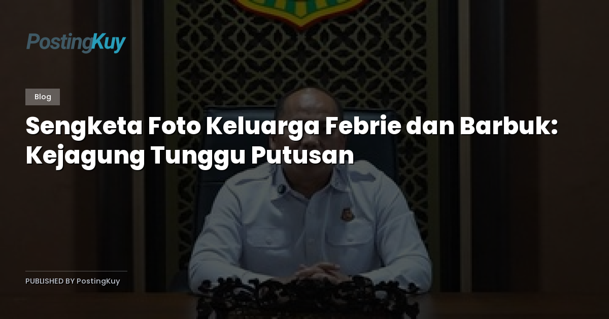 Sengketa Foto Keluarga Febrie dan Barbuk: Kejagung Tunggu Putusan