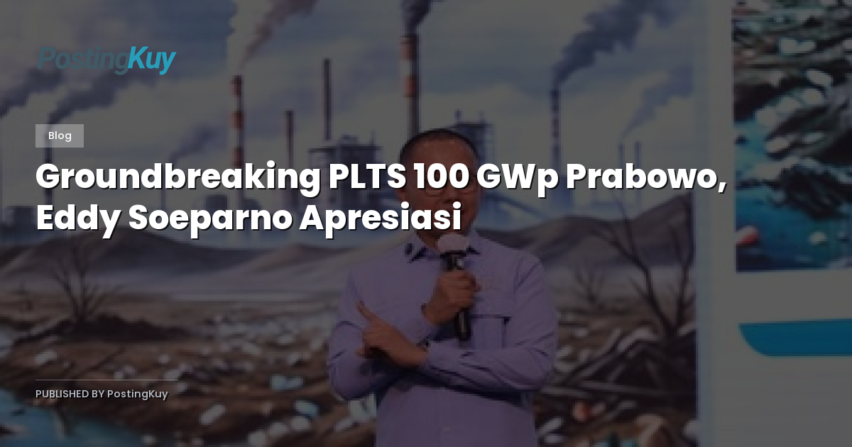 Groundbreaking PLTS 100 GWp Prabowo, Eddy Soeparno Apresiasi