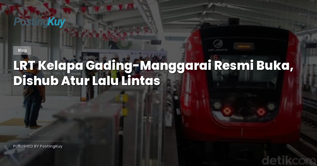 LRT Kelapa Gading-Manggarai Resmi Buka, Dishub Atur Lalu Lintas