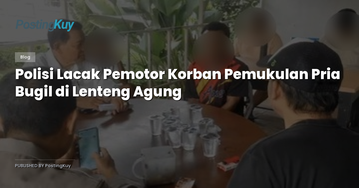 Polisi Lacak Pemotor Korban Pemukulan Pria Bugil di Lenteng Agung