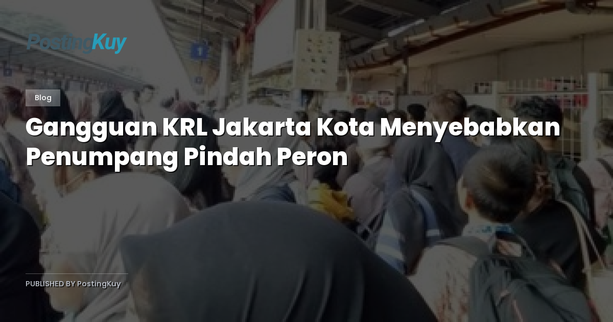 Gangguan KRL Jakarta Kota Menyebabkan Penumpang Pindah Peron