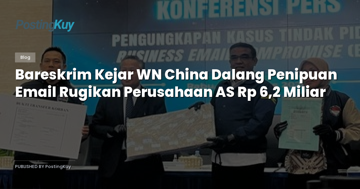 Bareskrim Kejar WN China Dalang Penipuan Email Rugikan Perusahaan AS Rp 6,2 Miliar