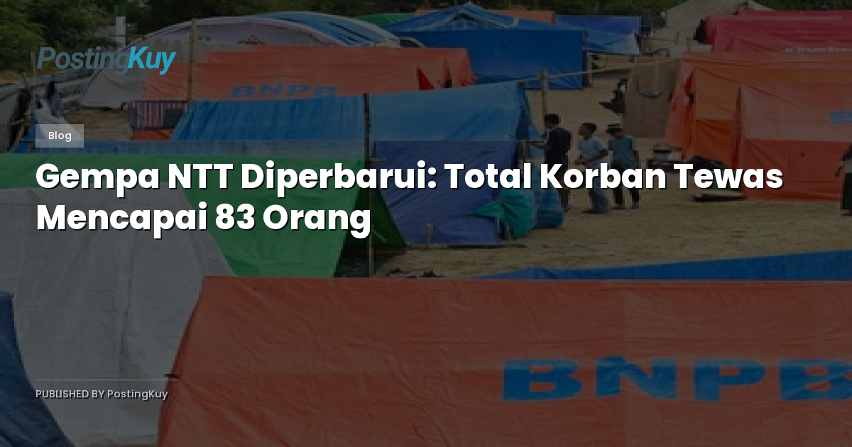Gempa NTT Diperbarui: Total Korban Tewas Mencapai 83 Orang