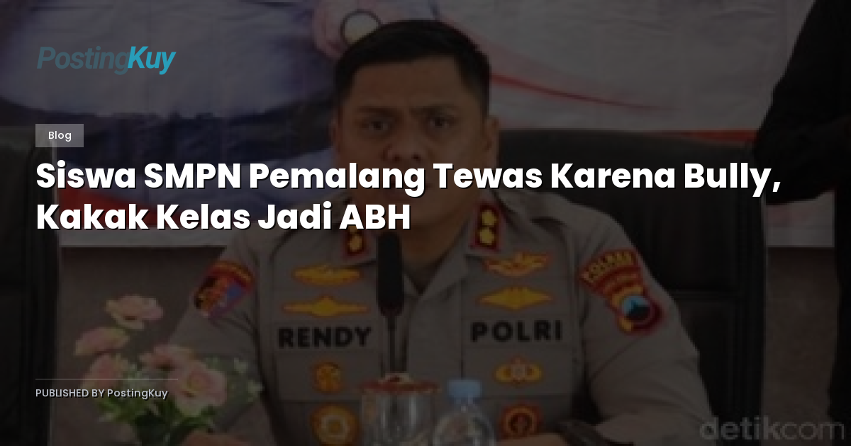 Siswa SMPN Pemalang Tewas Karena Bully, Kakak Kelas Jadi ABH