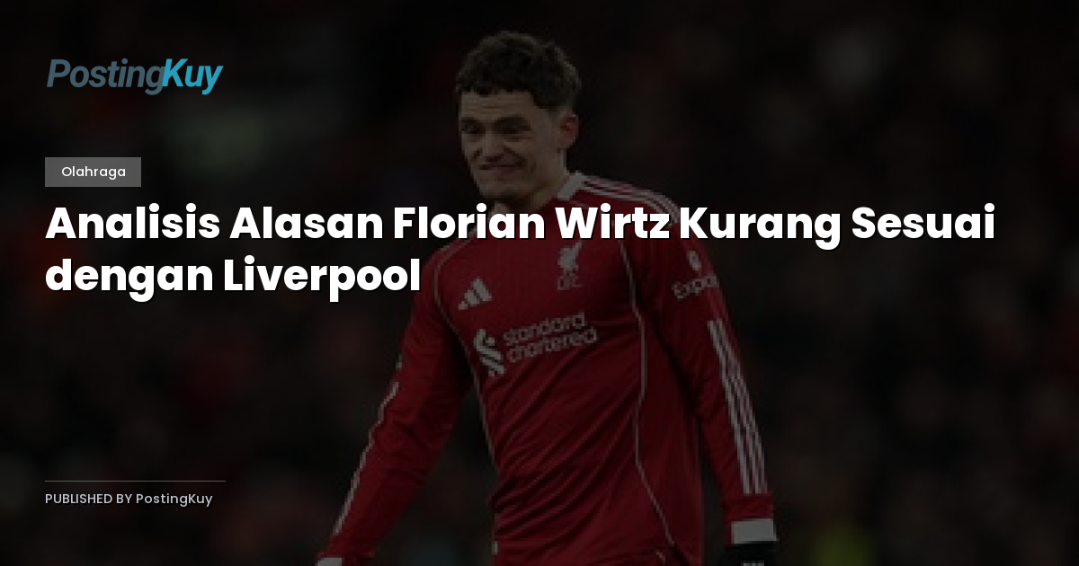 Analisis Alasan Florian Wirtz Kurang Sesuai dengan Liverpool