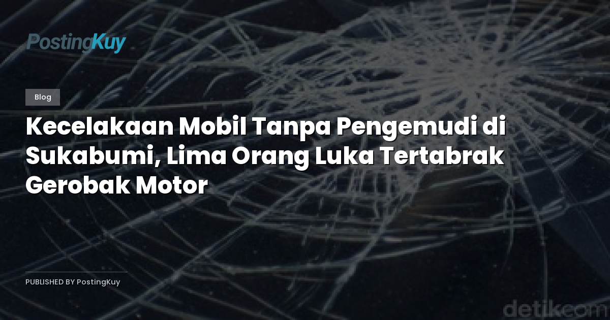 Kecelakaan Mobil Tanpa Pengemudi di Sukabumi, Lima Orang Luka Tertabrak Gerobak Motor