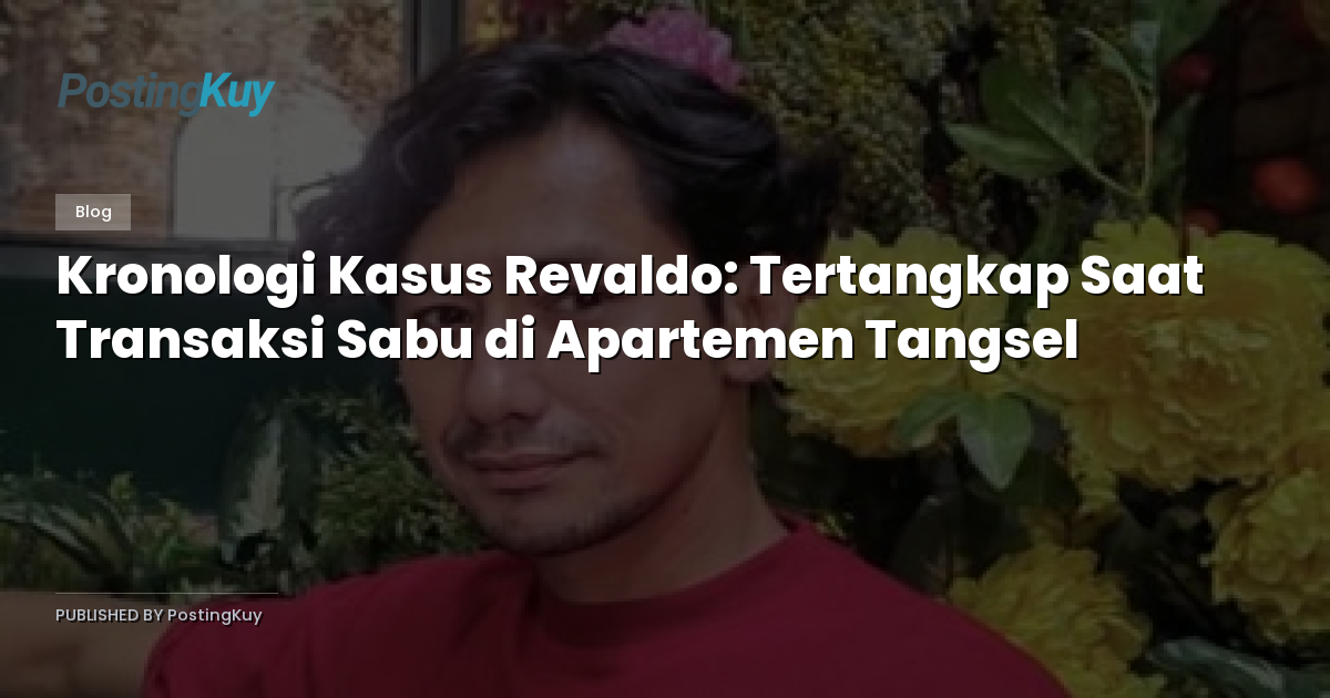 Kronologi Kasus Revaldo: Tertangkap Saat Transaksi Sabu di Apartemen Tangsel