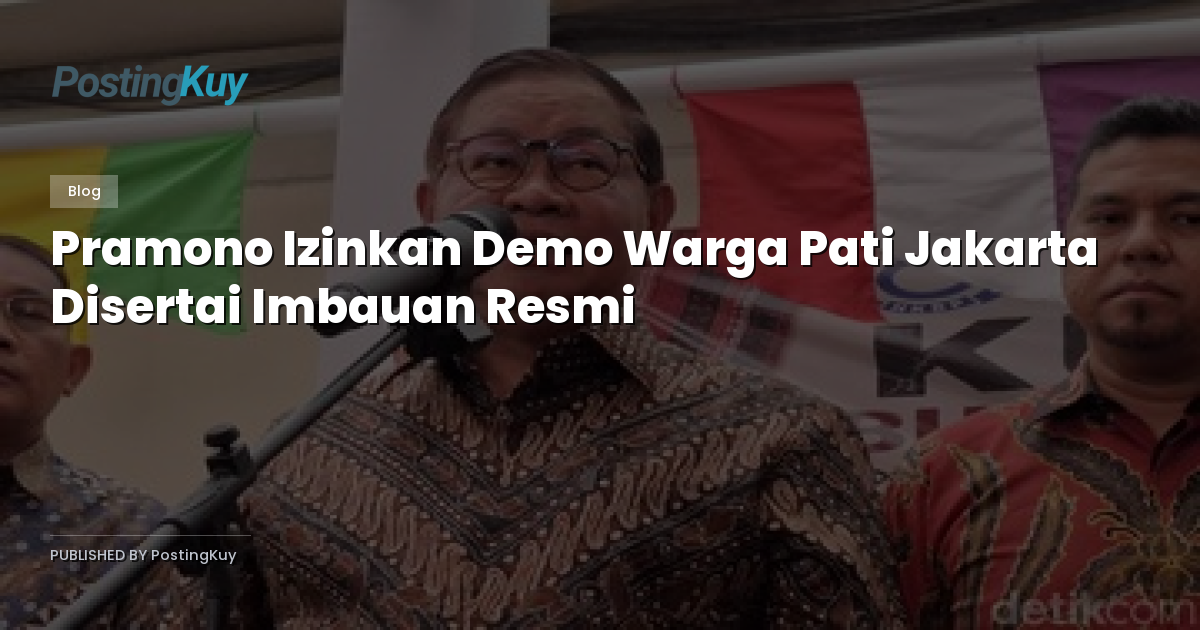 Pramono Izinkan Demo Warga Pati Jakarta Disertai Imbauan Resmi