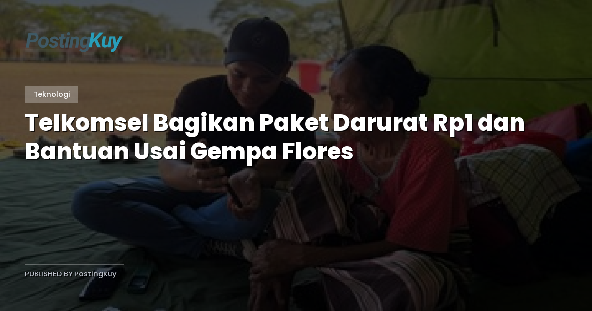 Telkomsel Bagikan Paket Darurat Rp1 dan Bantuan Usai Gempa Flores