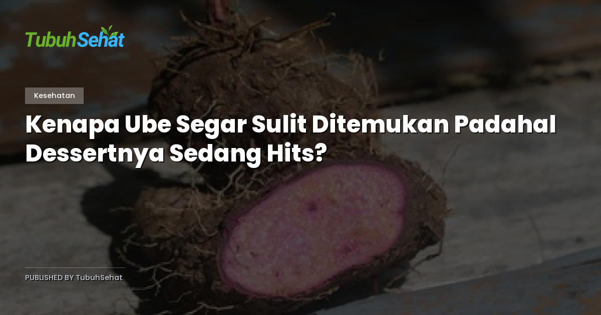 Kenapa Ube Segar Sulit Ditemukan Padahal Dessertnya Sedang Hits?