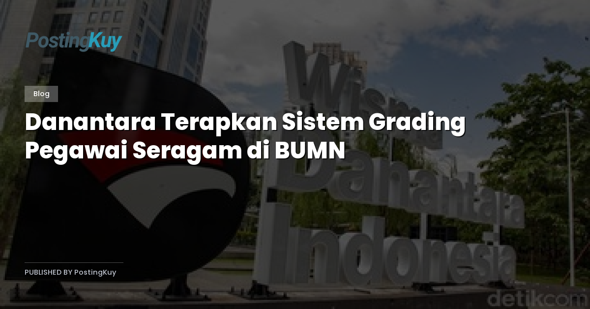 Danantara Terapkan Sistem Grading Pegawai Seragam di BUMN