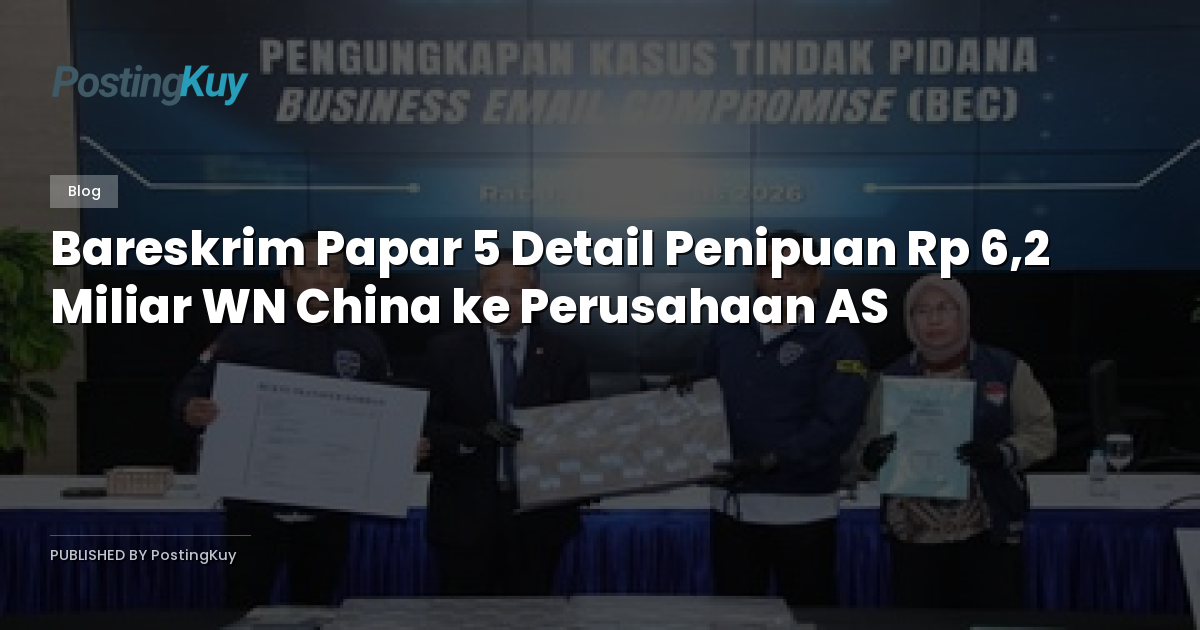 Bareskrim Papar 5 Detail Penipuan Rp 6,2 Miliar WN China ke Perusahaan AS