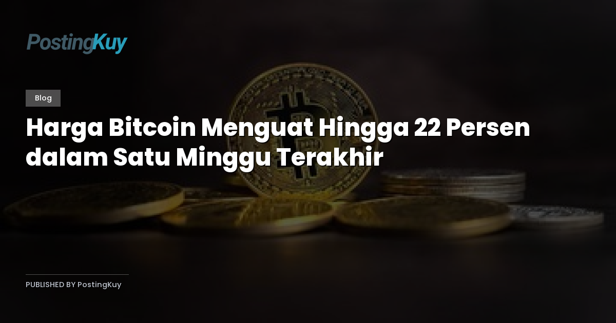 Harga Bitcoin Menguat Hingga 22 Persen dalam Satu Minggu Terakhir