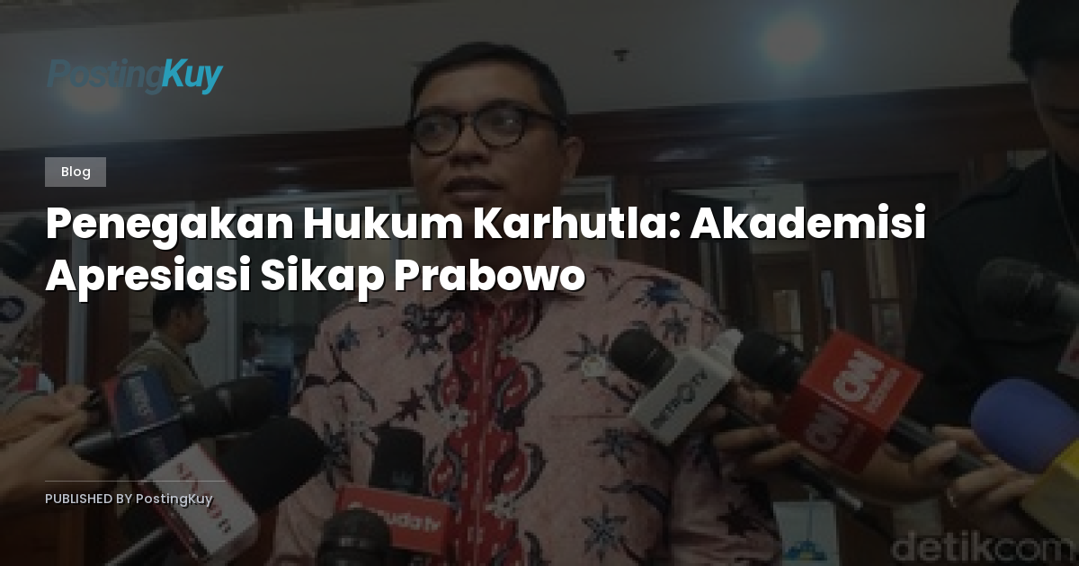 Penegakan Hukum Karhutla: Akademisi Apresiasi Sikap Prabowo