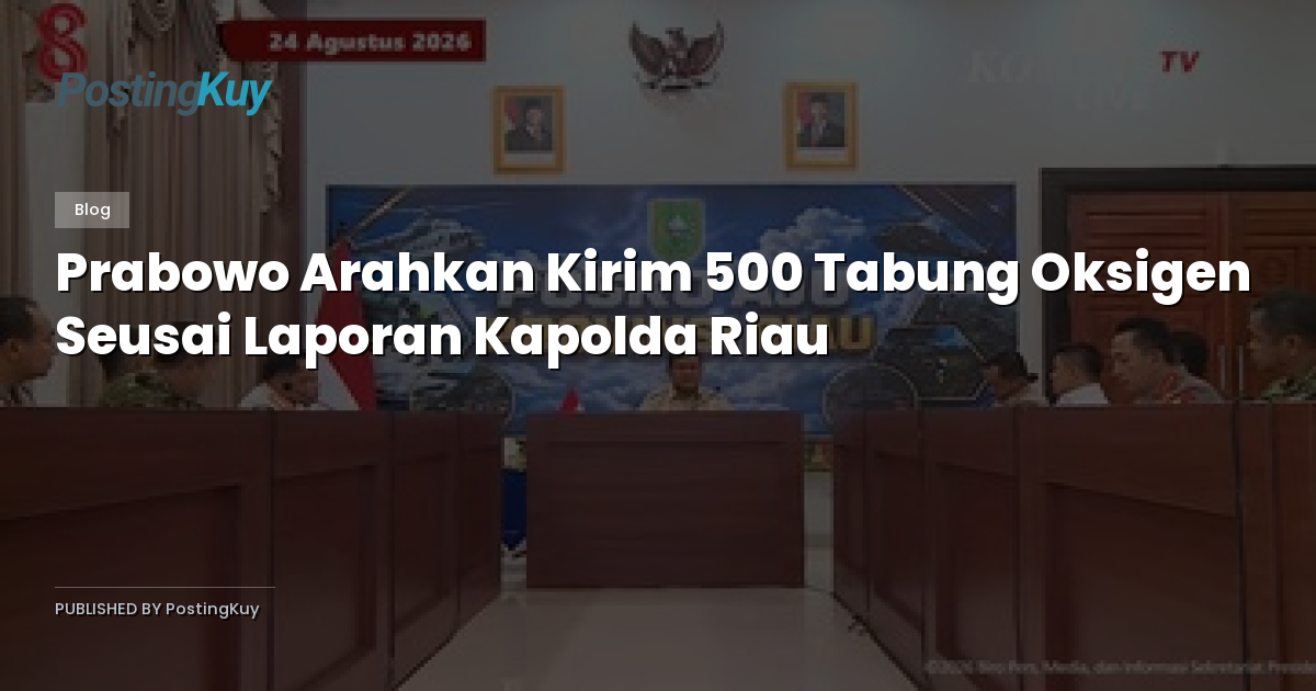 Prabowo Arahkan Kirim 500 Tabung Oksigen Seusai Laporan Kapolda Riau