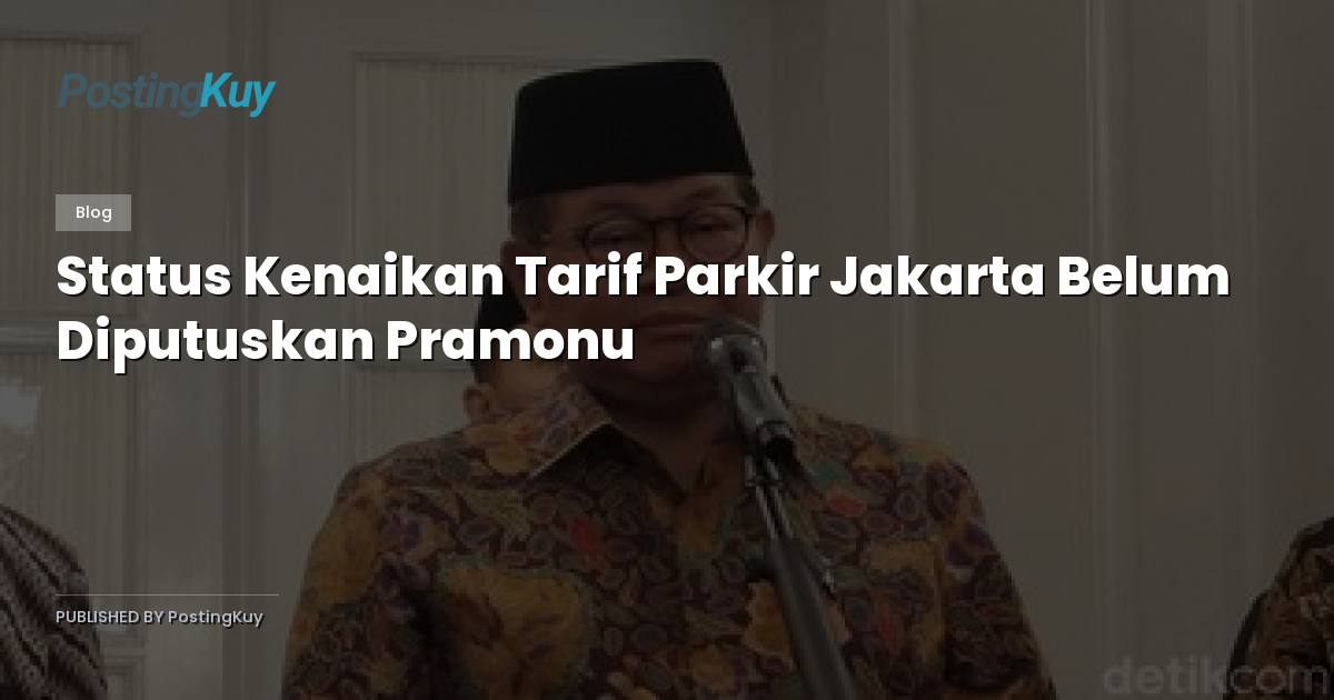 Status Kenaikan Tarif Parkir Jakarta Belum Diputuskan Pramonu