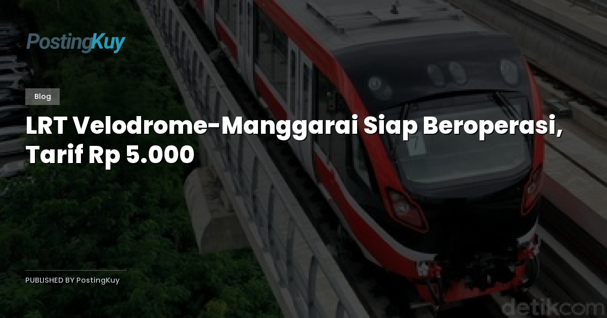 LRT Velodrome-Manggarai Siap Beroperasi, Tarif Rp 5.000