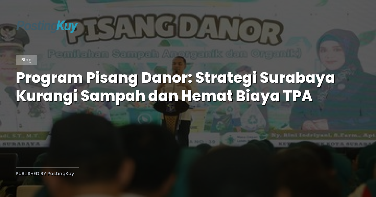 Program Pisang Danor: Strategi Surabaya Kurangi Sampah dan Hemat Biaya TPA