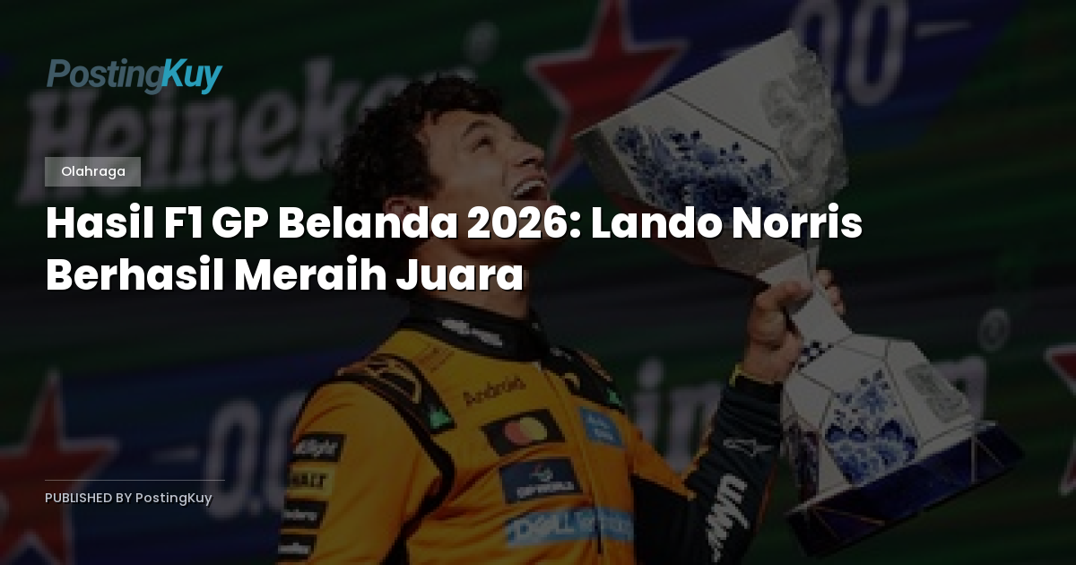 Hasil F1 GP Belanda 2026: Lando Norris Berhasil Meraih Juara