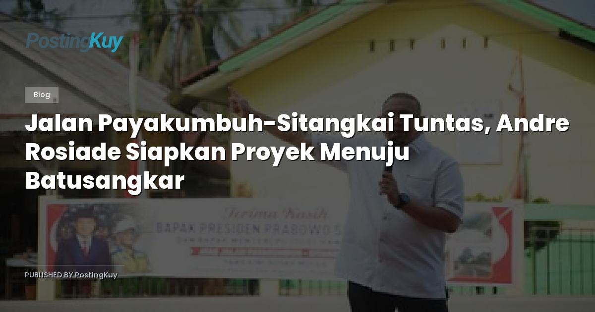 Jalan Payakumbuh-Sitangkai Tuntas, Andre Rosiade Siapkan Proyek Menuju Batusangkar