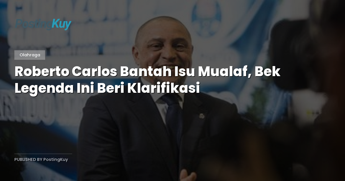 Roberto Carlos Bantah Isu Mualaf, Bek Legenda Ini Beri Klarifikasi
