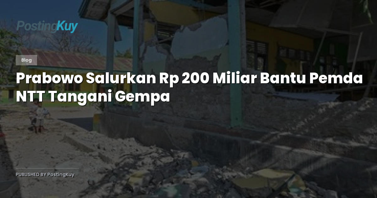 Prabowo Salurkan Rp 200 Miliar Bantu Pemda NTT Tangani Gempa