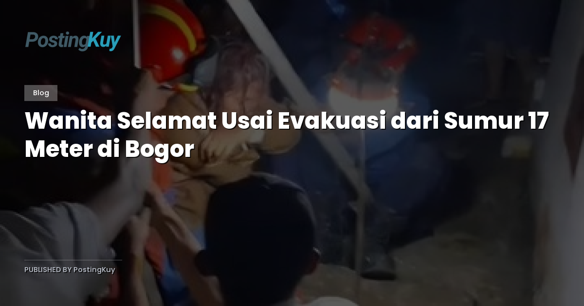 Wanita Selamat Usai Evakuasi dari Sumur 17 Meter di Bogor