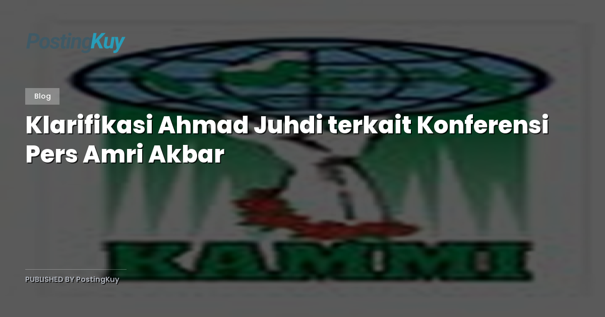 Klarifikasi Ahmad Juhdi terkait Konferensi Pers Amri Akbar