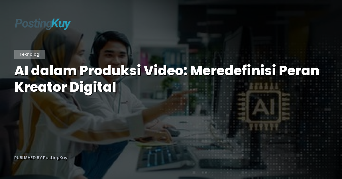 AI dalam Produksi Video: Meredefinisi Peran Kreator Digital