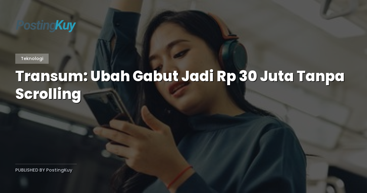 Transum: Ubah Gabut Jadi Rp 30 Juta Tanpa Scrolling