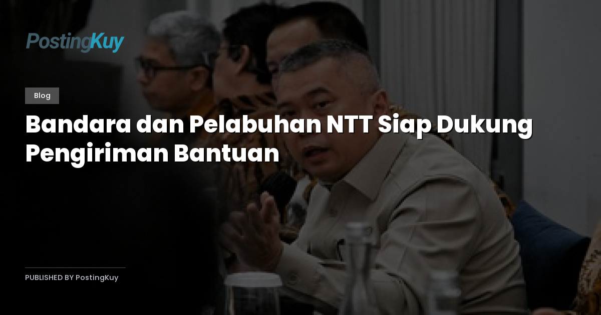 Bandara dan Pelabuhan NTT Siap Dukung Pengiriman Bantuan
