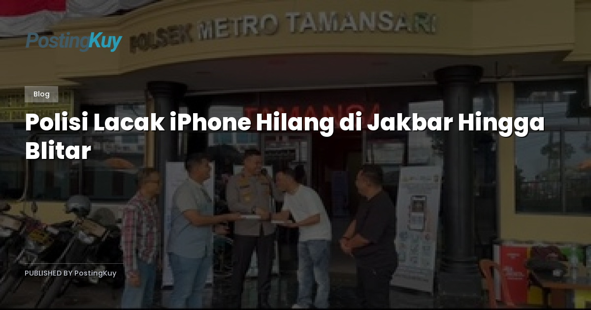 Polisi Lacak iPhone Hilang di Jakbar Hingga Blitar
