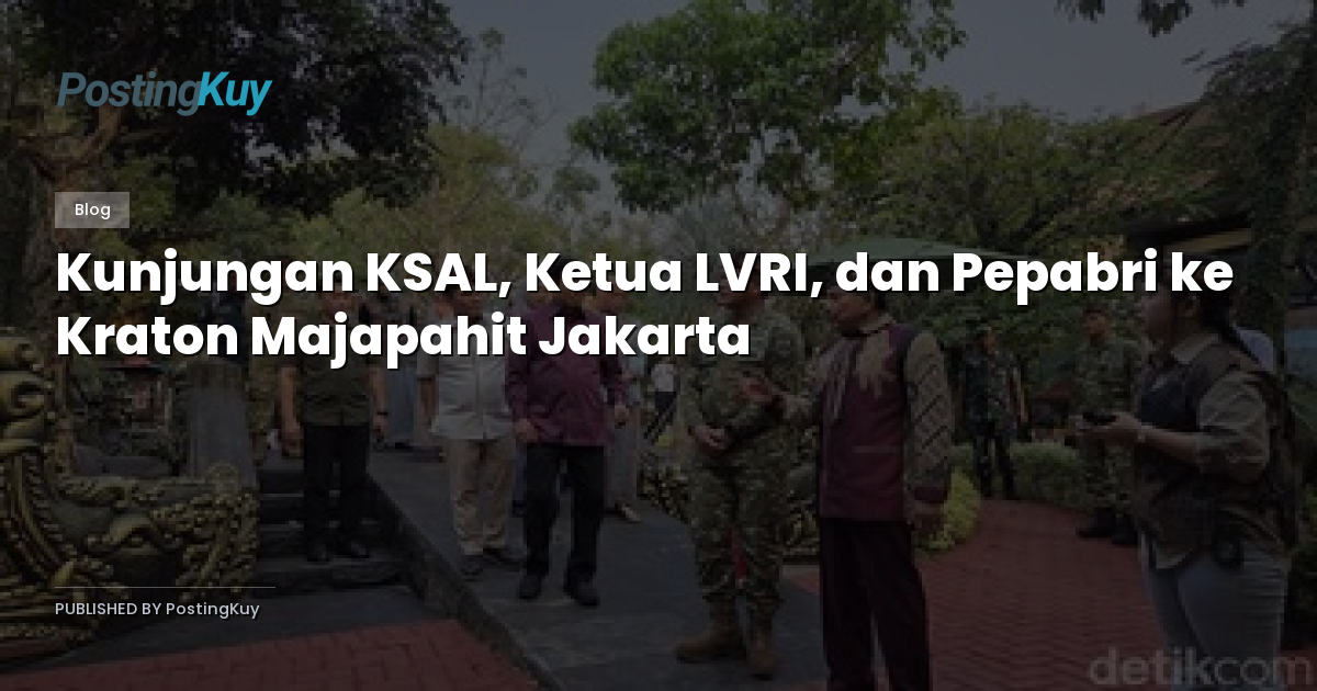 Kunjungan KSAL, Ketua LVRI, dan Pepabri ke Kraton Majapahit Jakarta