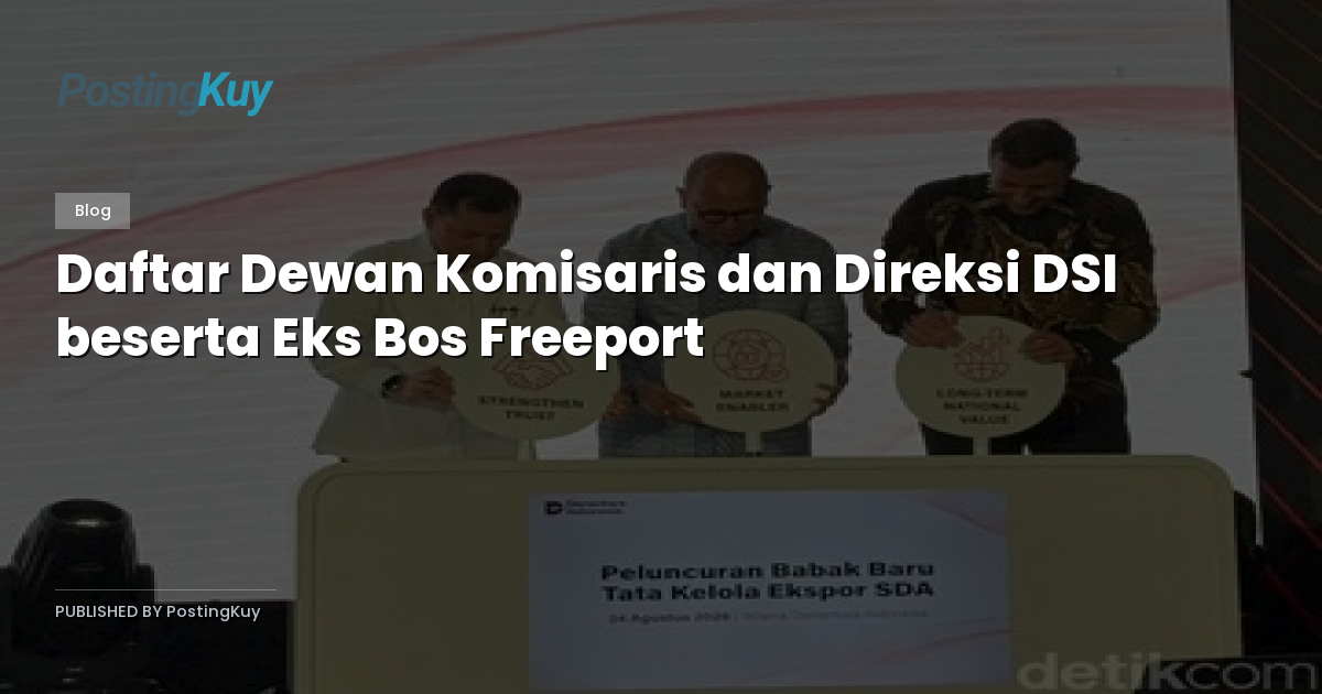 Daftar Dewan Komisaris dan Direksi DSI beserta Eks Bos Freeport