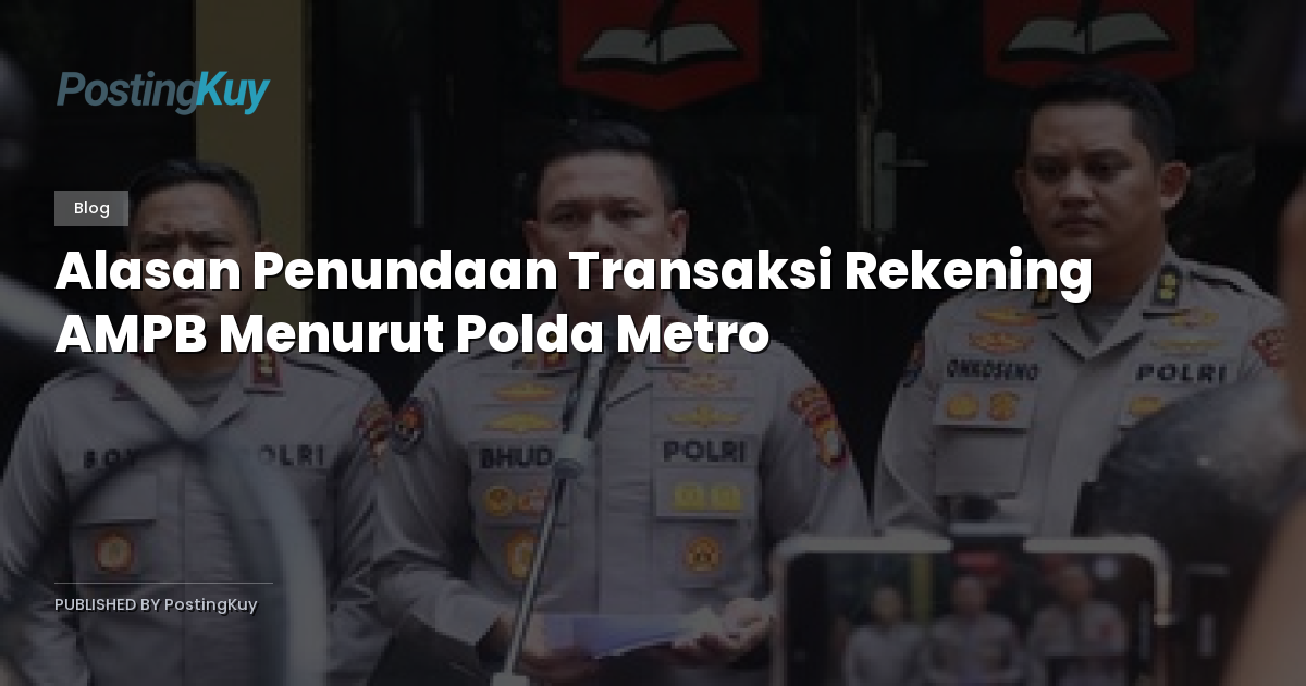 Alasan Penundaan Transaksi Rekening AMPB Menurut Polda Metro