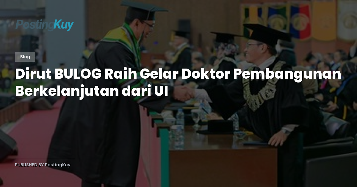 Dirut BULOG Raih Gelar Doktor Pembangunan Berkelanjutan dari UI