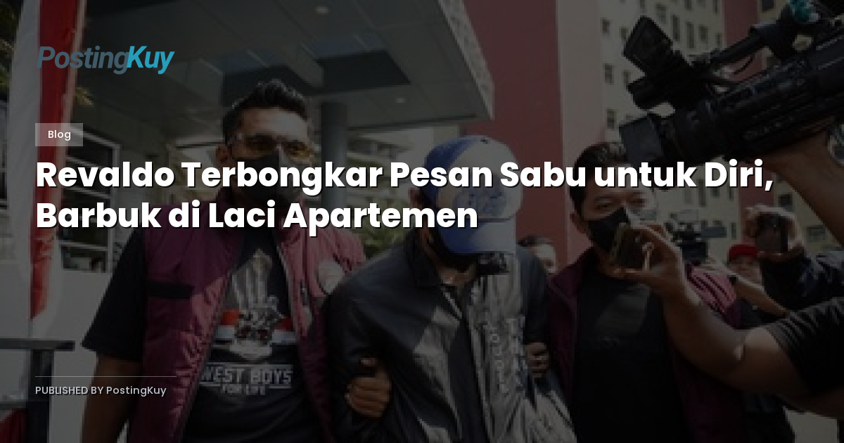 Revaldo Terbongkar Pesan Sabu untuk Diri, Barbuk di Laci Apartemen