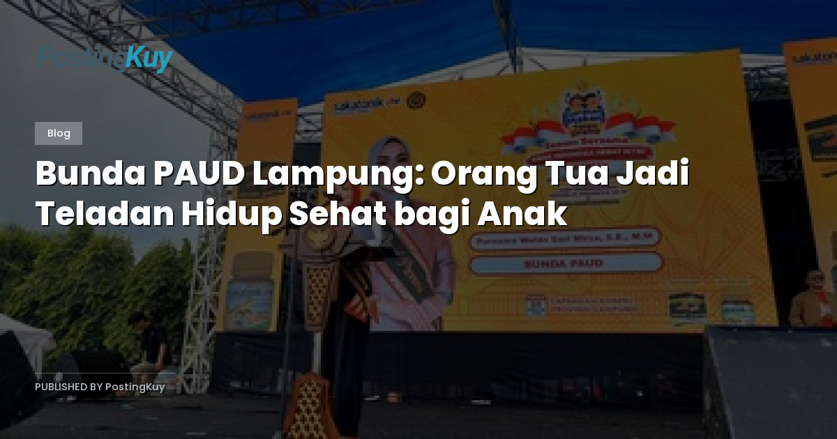 Bunda PAUD Lampung: Orang Tua Jadi Teladan Hidup Sehat bagi Anak