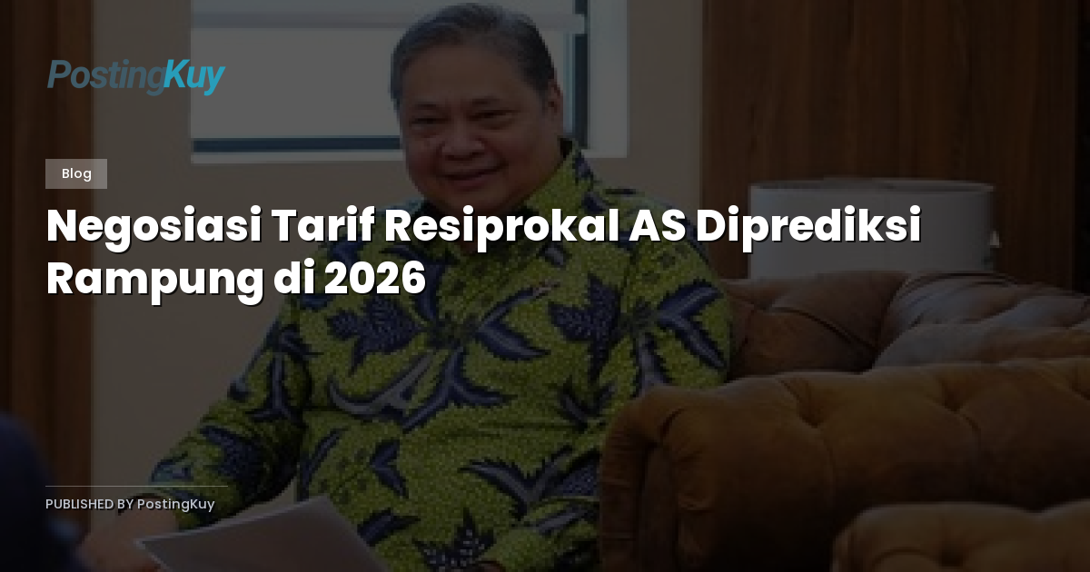 Negosiasi Tarif Resiprokal AS Diprediksi Rampung di 2026