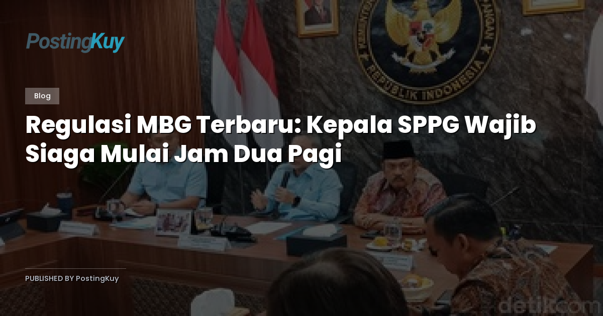 Regulasi MBG Terbaru: Kepala SPPG Wajib Siaga Mulai Jam Dua Pagi