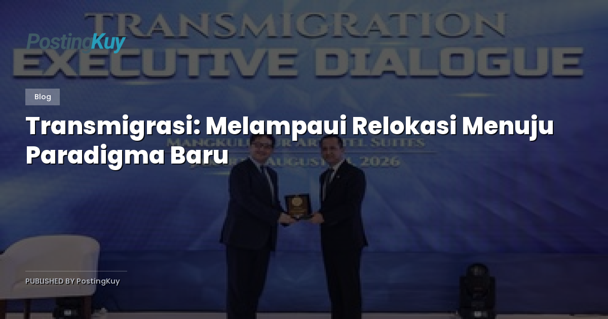Transmigrasi: Melampaui Relokasi Menuju Paradigma Baru